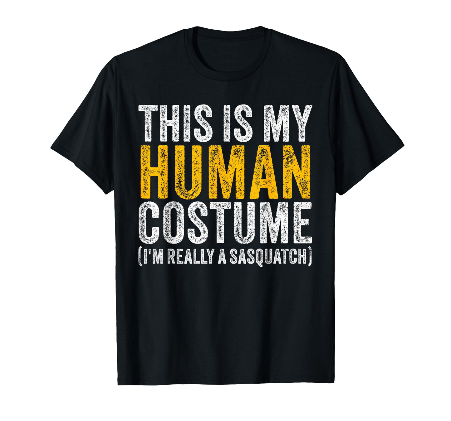 THIS IS MY HUMAN COSTUME I'M REALLY A SASQUATCH Halloween T-Shirt