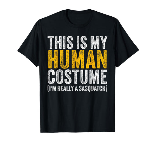 THIS IS MY HUMAN COSTUME I'M REALLY A SASQUATCH Halloween T-Shirt