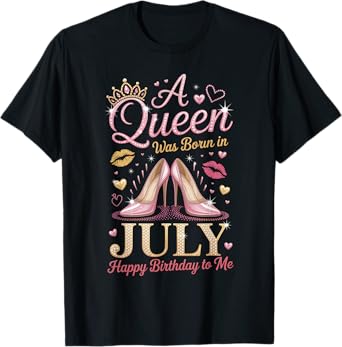 A Queen was Born in July Happy Birthday To Me High Heel T-Shirt