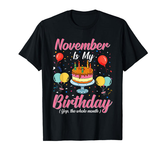 November Is My Birthday The Whole Month November Birthday T-Shirt