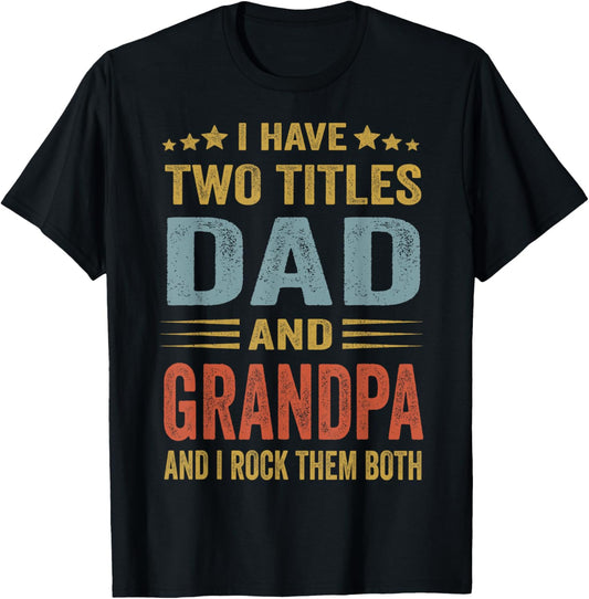 I Have Two Titles Dad And Grandpa Father's Day Grandpa Gift T-Shirt