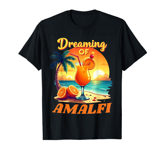Amalfi Vacation Dreaming Of Amalfi Holiday Amalfi Coast T-Shirt