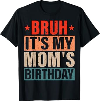 Bruh It's My Mom's Birthday Vintage Birthday Mom T-Shirt