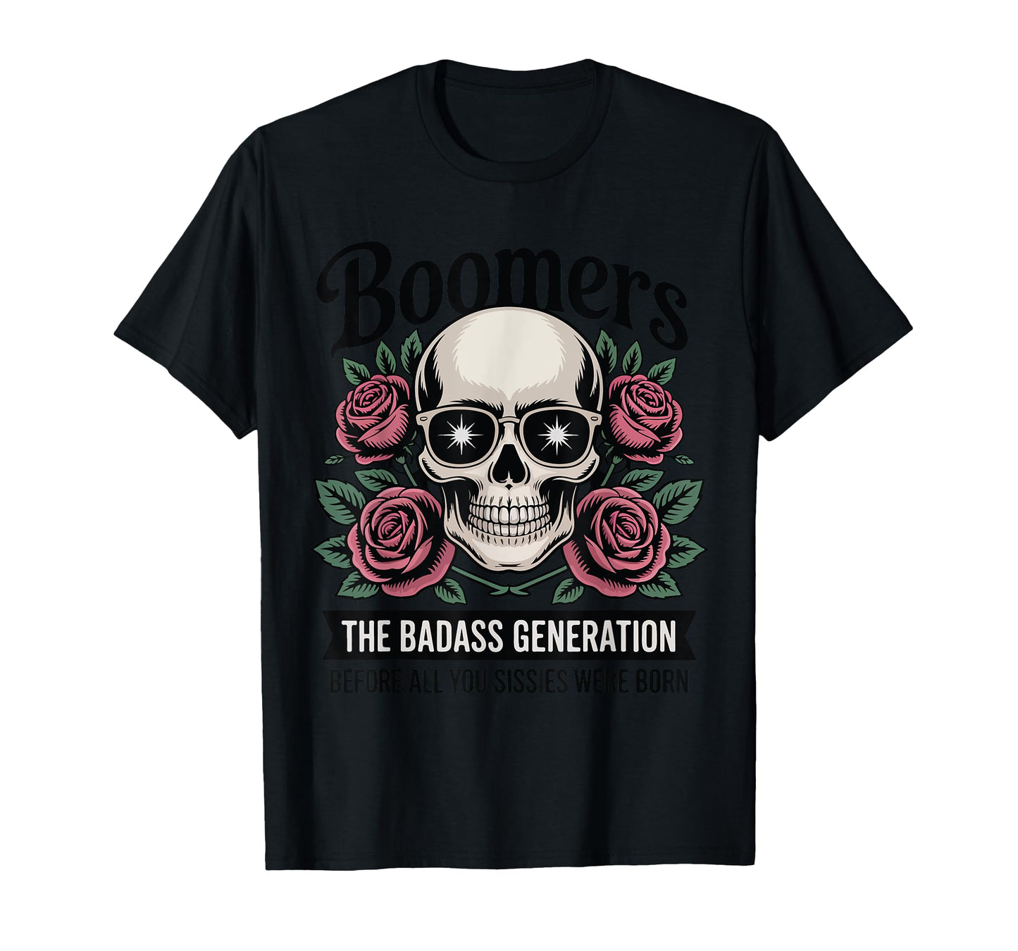 Boomers Generation Badass Before Sissies Were Born T-Shirt