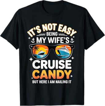 It's Not Easy Being My Wife's Cruise Candy - Humorous Husban T-Shirt
