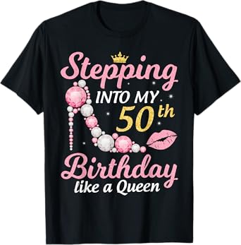 Stepping Into My 50th Birthday Like A Queen Happy To Me Mom T-Shirt