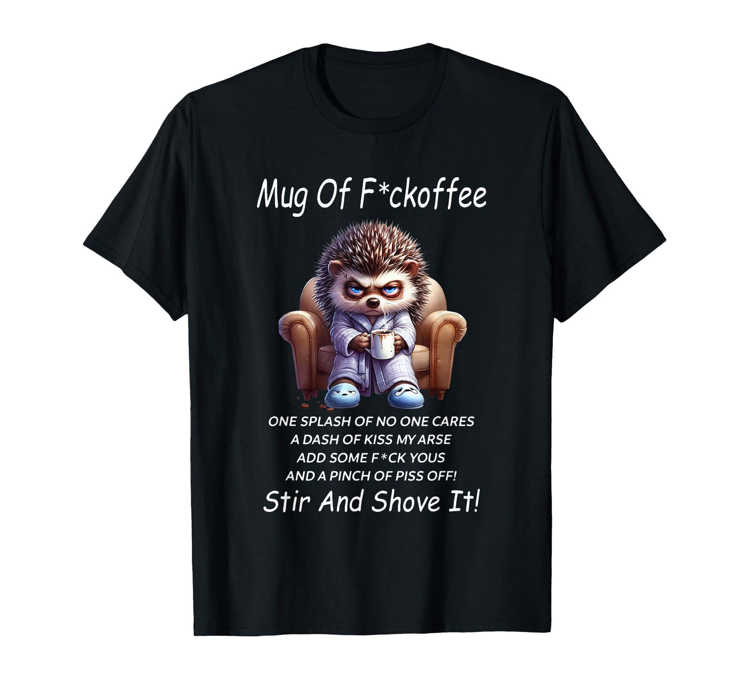 Mug of Fuckoffee One Splash of No One Cares A Dash of Kiss T-Shirt