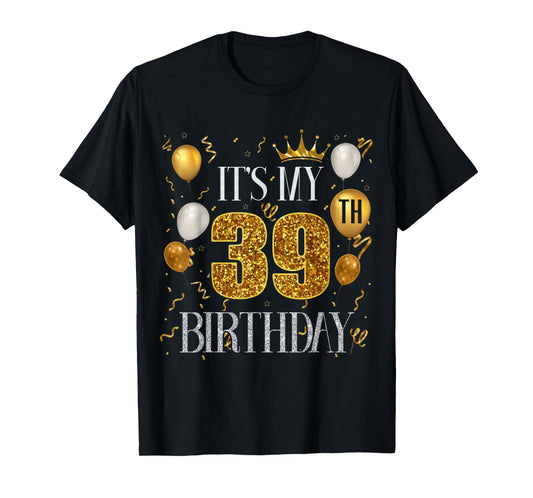 Its My 39th Birthday Happy 1984 Birthday Tee For Men Women T-Shirt
