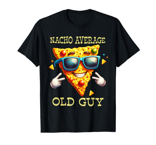 Funny Nacho Average Old Guy Humor Dad Grandpa Old Man T-Shirt