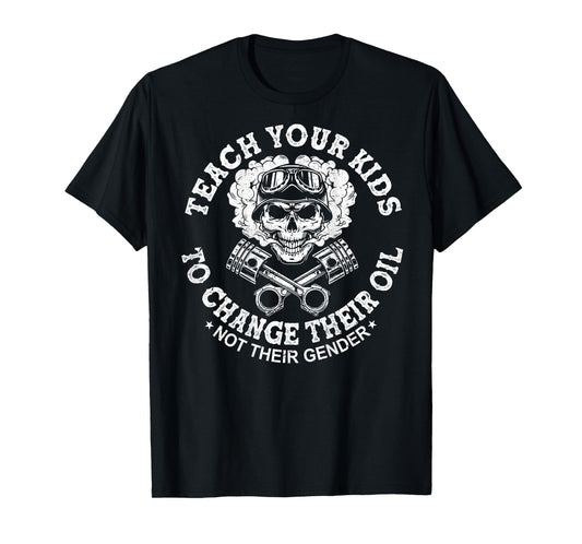 Teach Your Kids to Change Their Oil Not Their Gender On Back T-Shirt