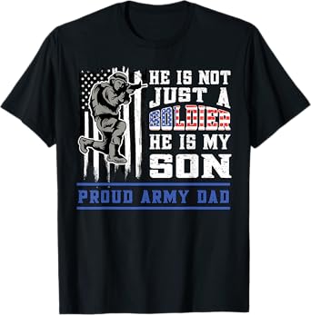 Proud Army Dad Not Just a Soldier He is My Son Military T-Shirt
