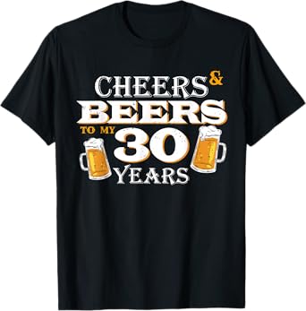 Cheers and Beers to 30 Years 30th Birthday Beer Team Dinking T-Shirt