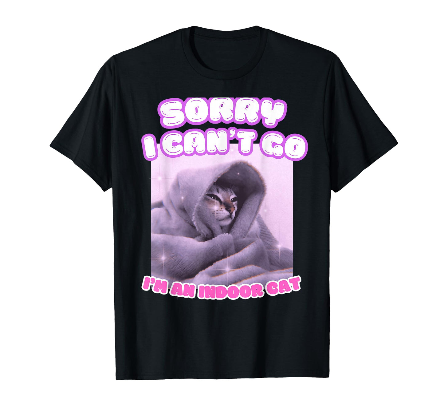 Sorry I Can't Go I'm an Indoor Cat Funny Kitten Meme T-Shirt