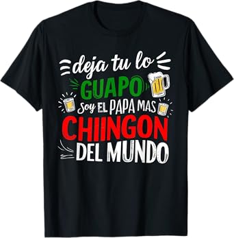 Deja Tu Lo Guapo Soy El Papa Mas Chingon Del Mundo Funny T-Shirt