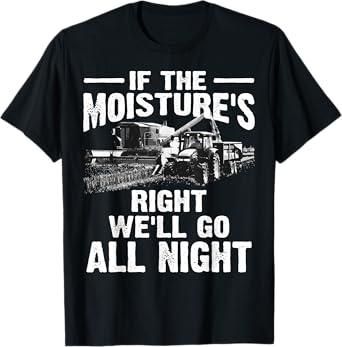 Cool If The Moisture's Right Farmer Gift Funny Farm Men T-Shirt