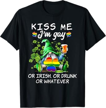 Kiss Me I'm Gay Or Irish Or Drunk Or Whatever - LGBT T-Shirt