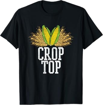 Crop Top Farm Pun Corn Farming - Agriculture - Funny Farmer T-Shirt