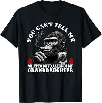 You Can't Tell Me What to Do You are Not My Granddaughter T-Shirt