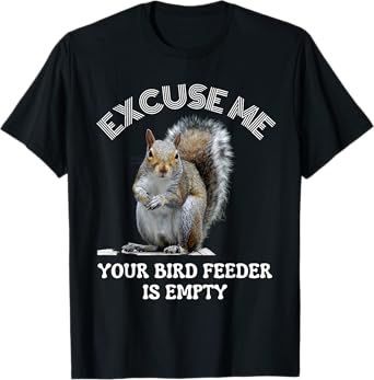 Squirrel excuse to me your bird feeder is empty cute saying T-Shirt