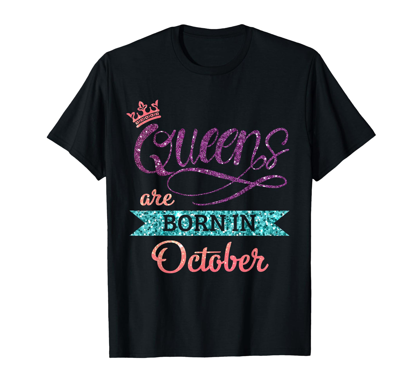 Queens Are Born In October Cute Birthday Girls Women T-Shirt