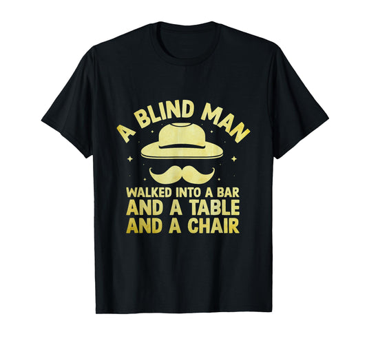 A Blind Man Walked Into A Bar And A Table And A Chair Joke T-Shirt