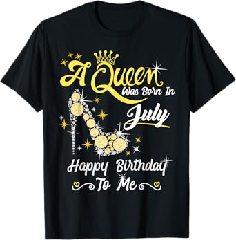 A Queen was Born in July Happy Birthday To Me High Heel T-Shirt