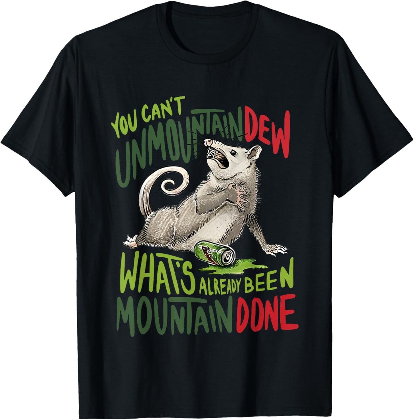 You Can’t Unmountain Dew What’s Already Been Mountain Done T-Shirt