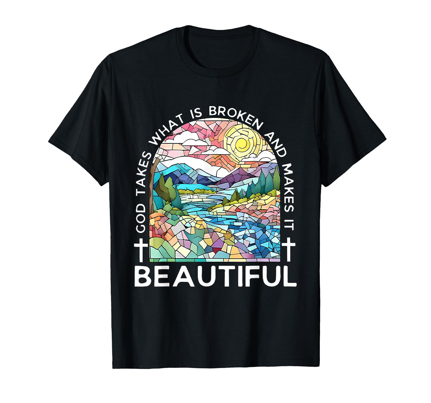 God takes what is broken and makes it beautiful T-Shirt