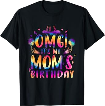 OMG It's My Mom Birthday Happy Family Tie Dye T-Shirt