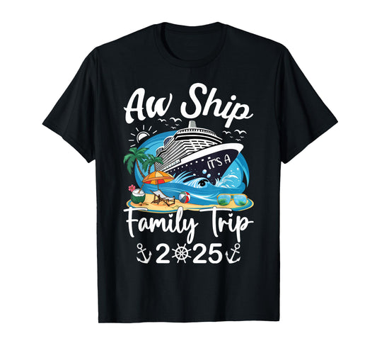 Aw Ship It's A Family Trip 2025 Family Matching Cruise Trip T-Shirt