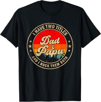 I Have Two Titles Dad & Papu I Rock Them Both Funny Papa T-Shirt