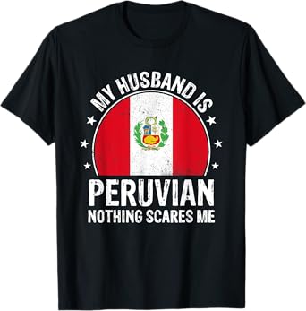 My Husband Is Peruvian Nothing Scares Me Peruvian Husband T-Shirt