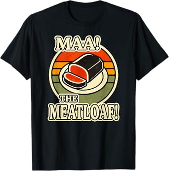 MA THE MEATLOAF! T-Shirt