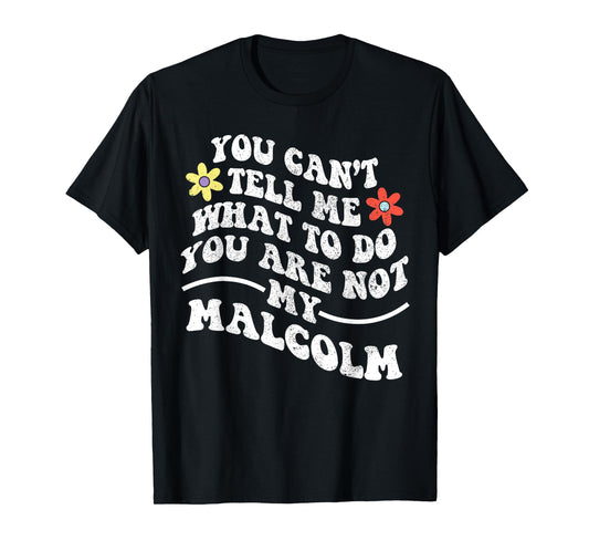 Groovy You Can't Tell Me What to Do You are Not My Malcolm T-Shirt