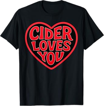 Cider Loves You Fun Apple Cider Lover Alcohol Enthusiast T-Shirt