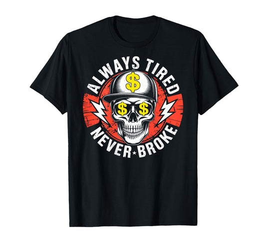 Always Tired Never Broke Skull (On Back) T-Shirt