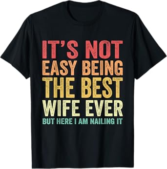 It's Not Easy Being The Best Wife Ever Funny Wife woman T-Shirt