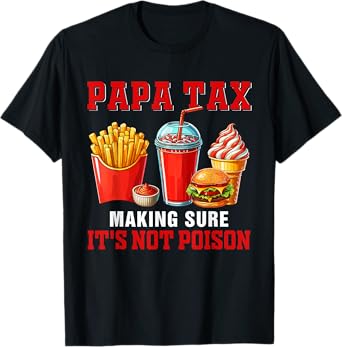 Papa Funny Joke Tax Making Sure It's Not Poison Fast Food T-Shirt