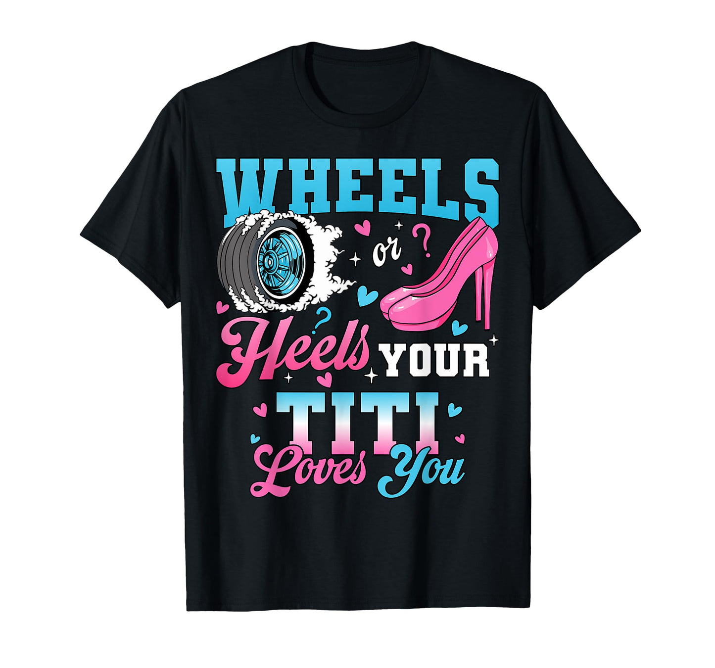 Wheels Or Heels Your Titi Loves You Gender Reveal Party T-Shirt