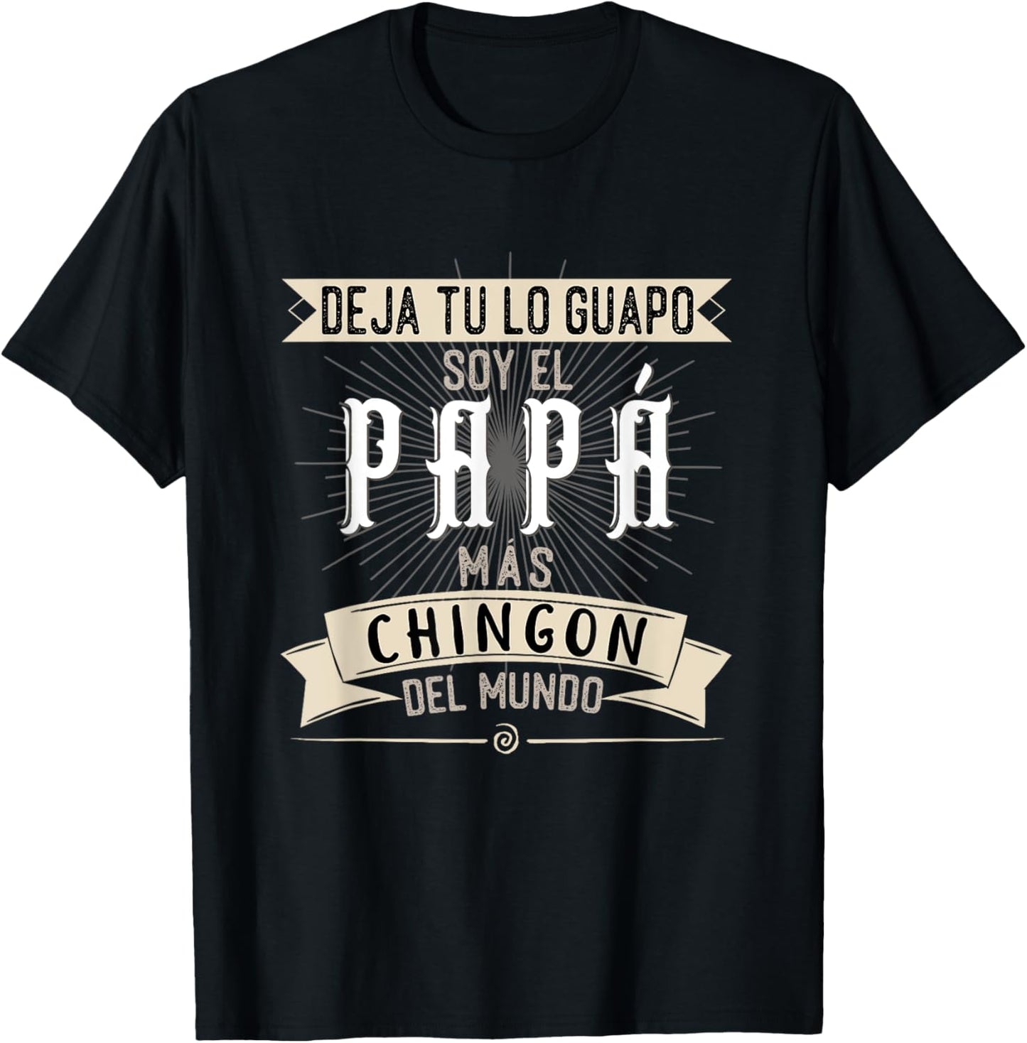Playera Deja tu lo Guapo Soy el Papa mas Chingon del Mundo T-Shirt