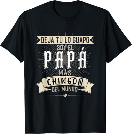 Playera Deja tu lo Guapo Soy el Papa mas Chingon del Mundo T-Shirt