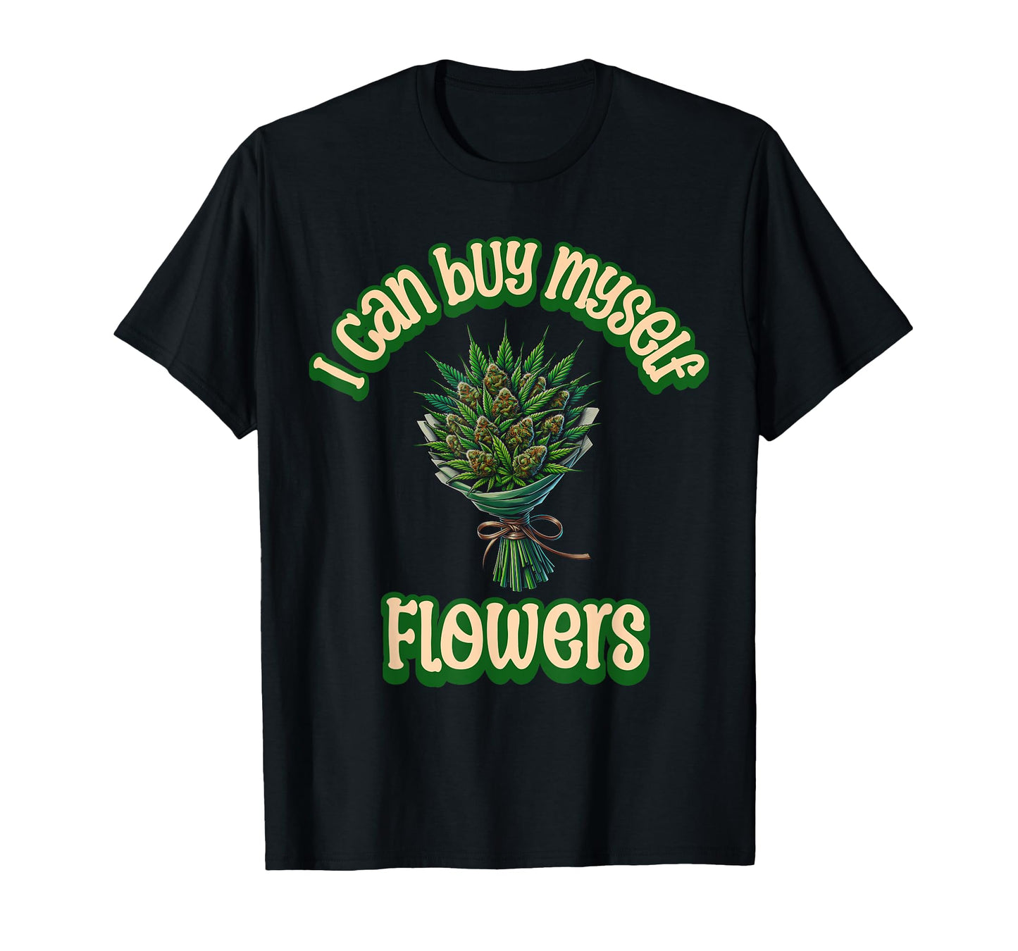 Weed Marijuana Smoking 420 Cannabis I Can Buy Myself Flowers T-Shirt
