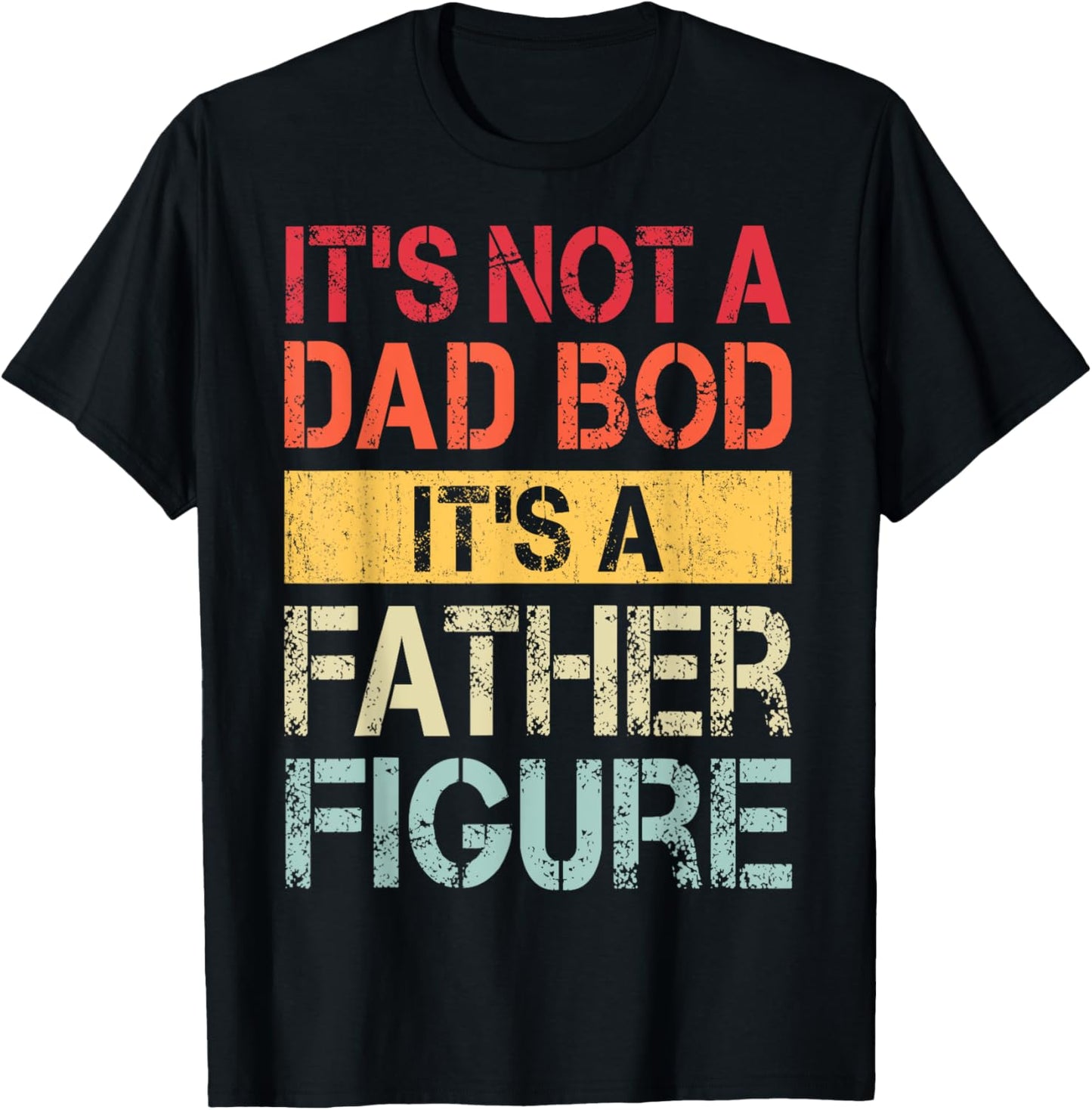 It's Not A Dad Bod It's A Father Figure Funny Retro Vintage T-Shirt