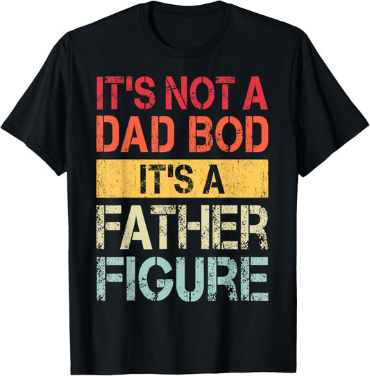It's Not A Dad Bod It's A Father Figure Funny Retro Vintage T-Shirt