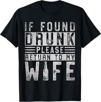 If Found Drunk Please Return To My Wife T-Shirt