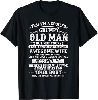 I'm A Spoiled Grumpy Old Man - Awesome Wife Born In April T-Shirt