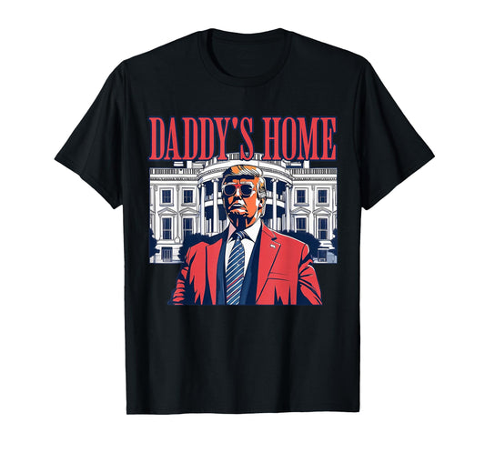Daddy's Home White House 2025 President Trump T-Shirt