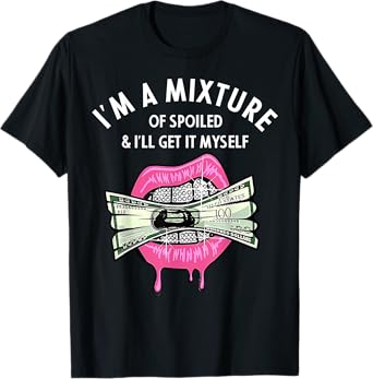 I'm A Mixture Of Spoiled I'll Get It Myself T-Shirt
