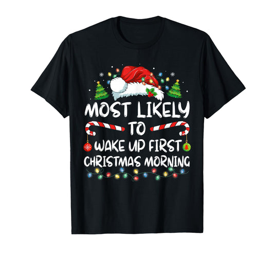 Most Likely To Wake Up First On Christmas Morning Funny Xmas T-Shirt