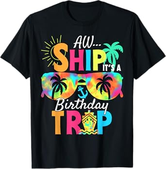 Aw Ship It's My Birthday Trip Cruise Ship Vacation T-Shirt